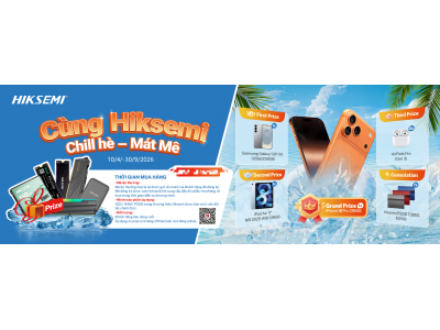 Chương trình khuyến mại - HIKSEMI – Chill hè – Mát mê từ 10/04/2026 - 30/09/2026